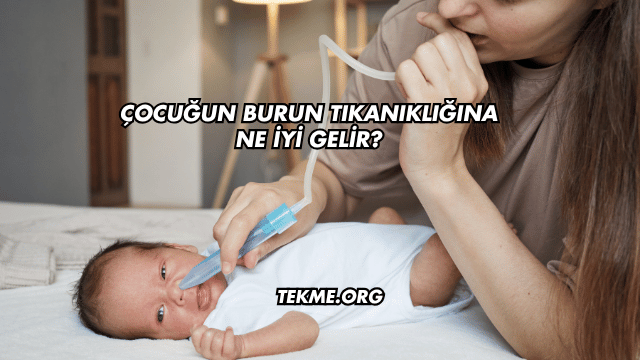 Çocuğun Burun Tıkanıklığına Ne İyi Gelir?