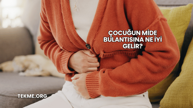 Çocuğun Mide Bulantısına Ne İyi Gelir?
