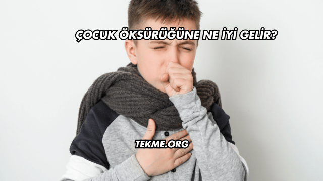 Çocuk Öksürüğüne Ne İyi Gelir?