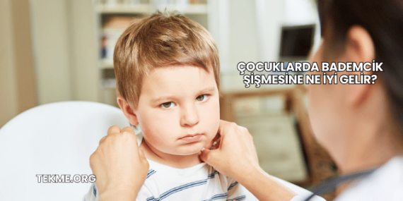 Çocuklarda Bademcik Şişmesine Ne İyi Gelir?