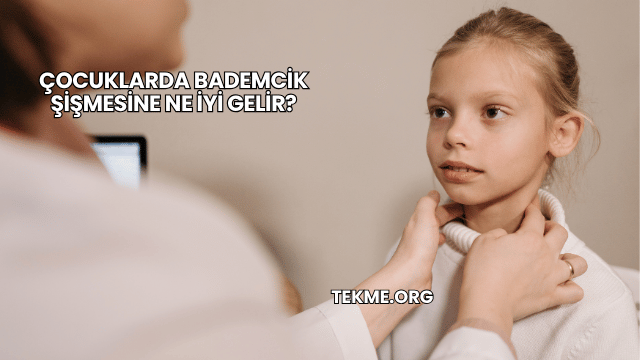 Çocuklarda Bademcik Şişmesine Ne İyi Gelir?