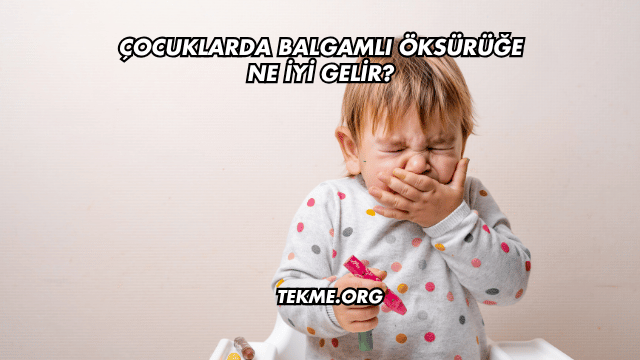 Çocuklarda Balgamlı Öksürüğe Ne İyi Gelir?