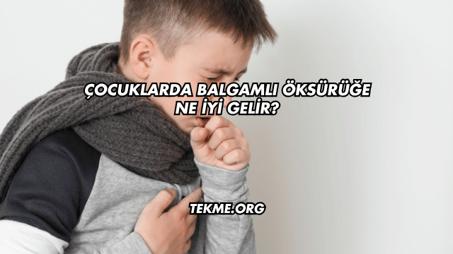 Çocuklarda Balgamlı Öksürüğe Ne İyi Gelir?