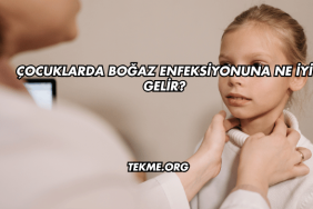 Çocuklarda Boğaz Enfeksiyonuna Ne İyi Gelir?