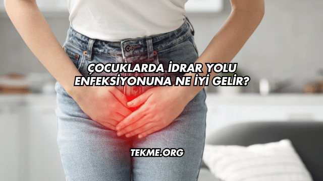 Çocuklarda İdrar Yolu Enfeksiyonuna Ne İyi Gelir?