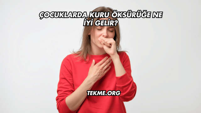 Çocuklarda Kuru Öksürüğe Ne İyi Gelir?