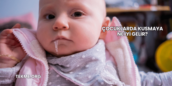 Çocuklarda Kusmaya Ne İyi Gelir?