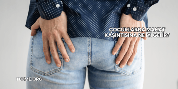Çocuklarda Makat Kaşıntısına Ne İyi Gelir?