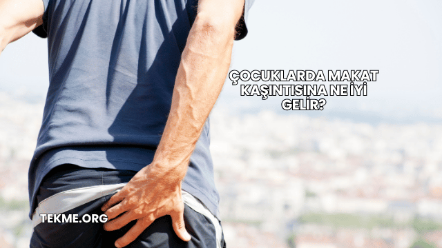 Çocuklarda Makat Kaşıntısına Ne İyi Gelir?