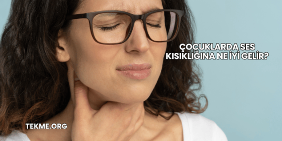 Çocuklarda Ses Kısıklığına Ne İyi Gelir?