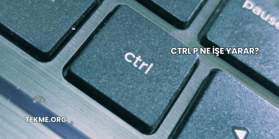 Ctrl P Ne İşe Yarar?