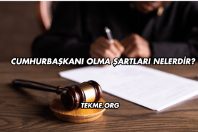 Cumhurbaşkanı Olma Şartları Nelerdir?