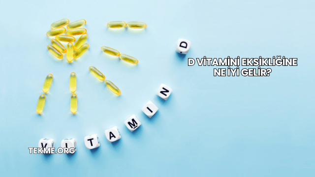 D Vitamini Eksikliğine Ne İyi Gelir?