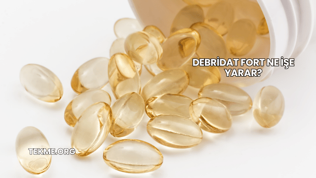 Debridat Fort Ne İşe Yarar?