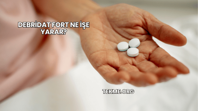 Debridat Fort Ne İşe Yarar?