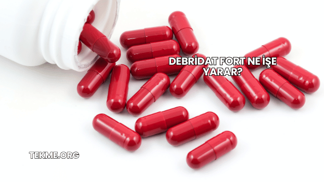 Debridat Fort Ne İşe Yarar?