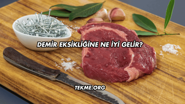 Demir Eksikliğine Ne İyi Gelir?