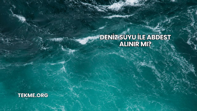Deniz Suyu İle Abdest Alınır mı?