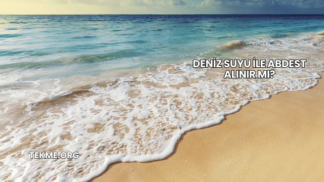 Deniz Suyu İle Abdest Alınır mı?