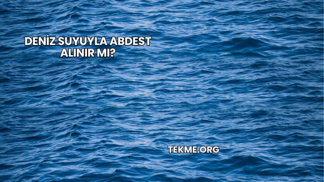 Deniz Suyuyla Abdest Alınır mı?