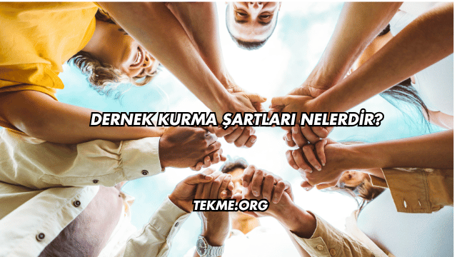 Dernek Kurma Şartları Nelerdir?