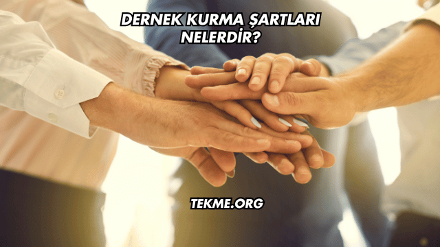 Dernek Kurma Şartları Nelerdir?