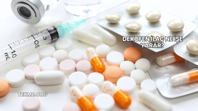 Dexofen İlaç Ne İşe Yarar?
