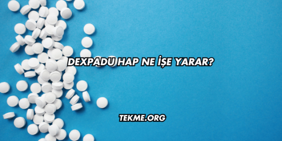 Dexpadu Hap Ne İşe Yarar?