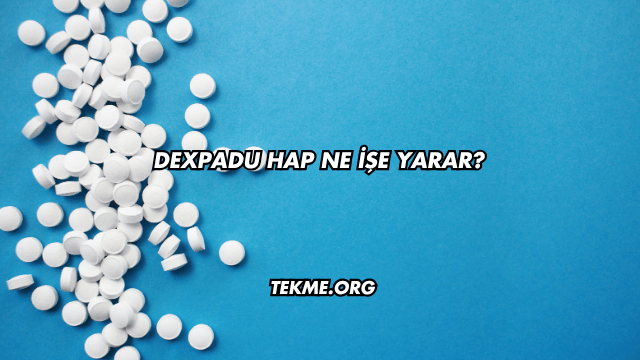Dexpadu Hap Ne İşe Yarar?
