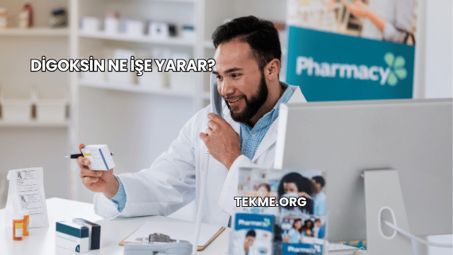 Digoksin Ne İşe Yarar?