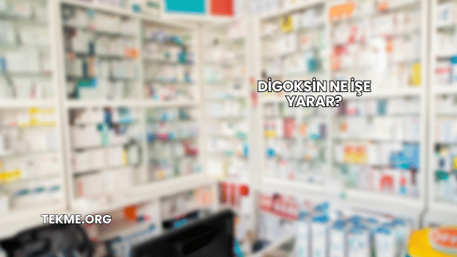 Digoksin Ne İşe Yarar?