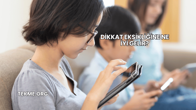 Dikkat Eksikliğine Ne İyi Gelir?