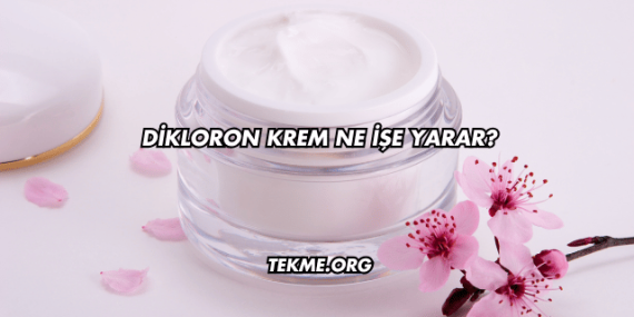 Dikloron Krem Ne İşe Yarar?