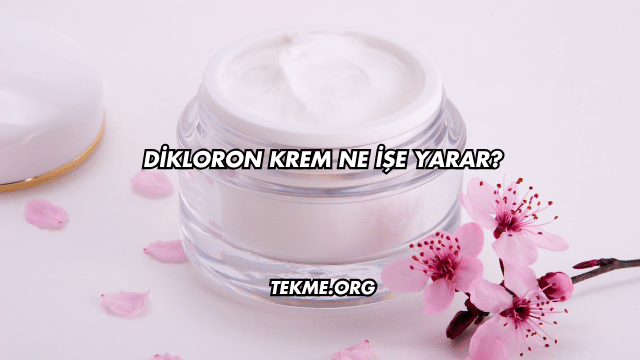 Dikloron Krem Ne İşe Yarar?