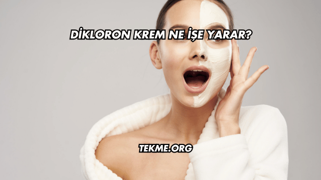 Dikloron Krem Ne İşe Yarar?