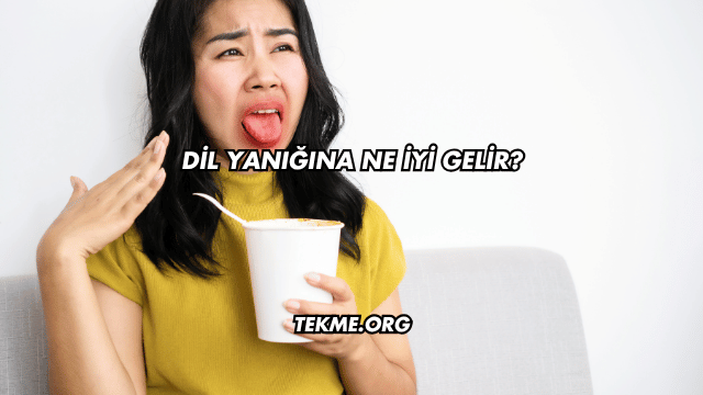 Dil Yanığına Ne İyi Gelir?