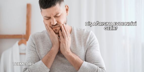 Diş Ağrısına Evde Ne İyi Gelir?