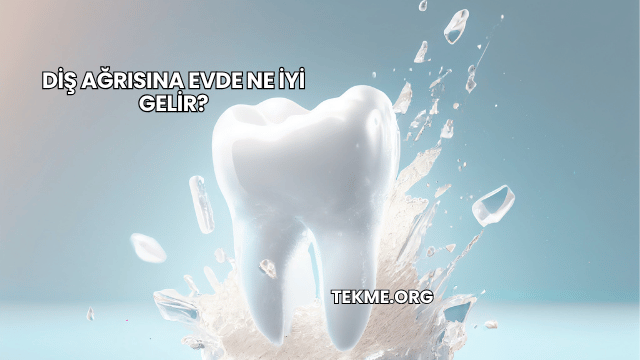 Diş Ağrısına Evde Ne İyi Gelir?