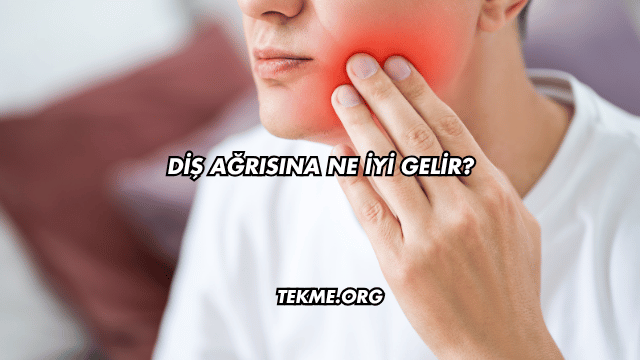Diş Ağrısına Ne İyi Gelir?