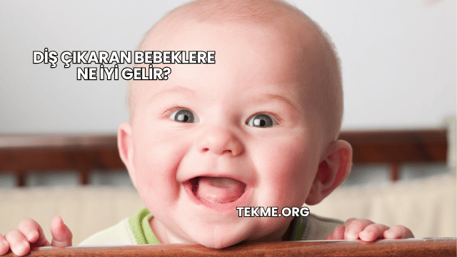 Diş Çıkaran Bebeklere Ne İyi Gelir?