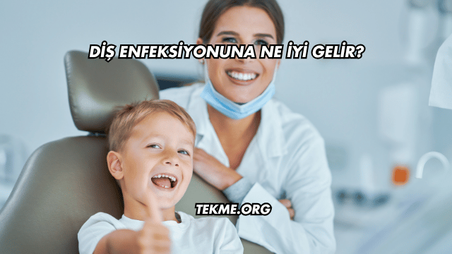Diş Enfeksiyonuna Ne İyi Gelir?