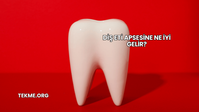 Diş Eti Apsesine Ne İyi Gelir?