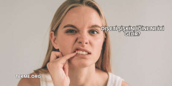 Diş Eti Şişkinliğine Ne İyi Gelir?