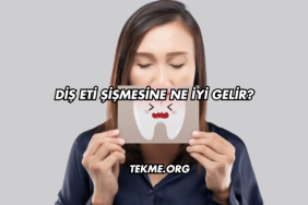 Diş Eti Şişmesine Ne İyi Gelir?