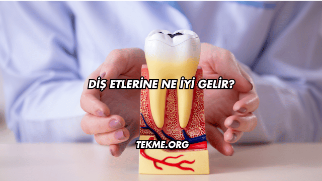 Diş Etlerine Ne İyi Gelir?