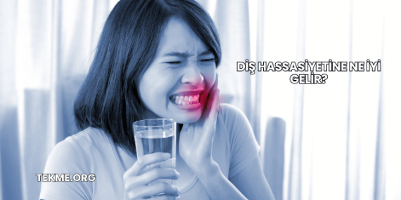 Diş Hassasiyetine Ne İyi Gelir?