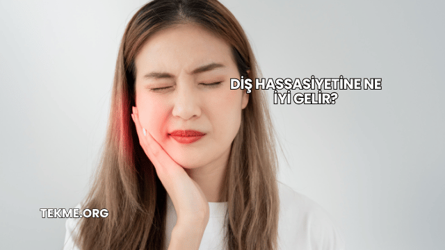 Diş Hassasiyetine Ne İyi Gelir?