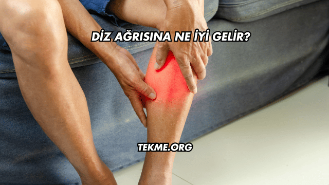 Diz Ağrısına Ne İyi Gelir?