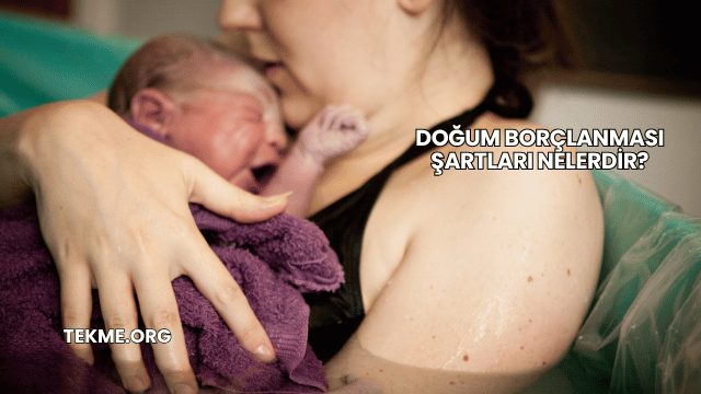 Doğum Borçlanması Şartları Nelerdir?