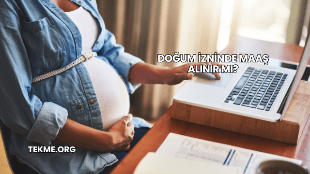 Doğum İzninde Maaş Alınır mı?